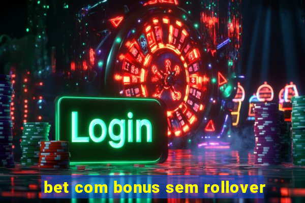 bet com bonus sem rollover